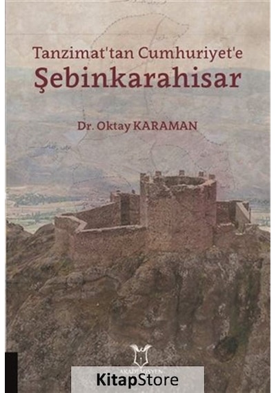 Tanzimat'tan Cumhuriyet'e Şebinkarahisar - Oktay Karaman - Akademisyen Kitabevi