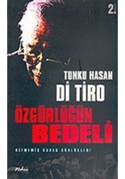 Özgürlüğün Bedeli: Bitmemiş Savaş Günlükleri / Tunku Hasan Di ...