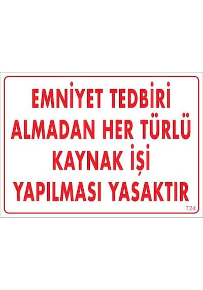 Emniyet Tedbiri Almadan Herlü Kaynak Yasaktır Levhası 25x35 Kod: 724