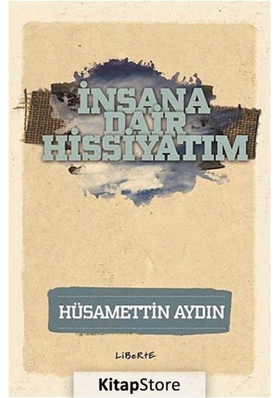 İnsana Dair Hissiyatım - Hüsamettin Aydın - Liberte