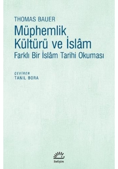Müphemlik ve İslam -Farklı Bir İslam Tarihi Okuması  - Thomas Bauer  - İletişim Yayınları