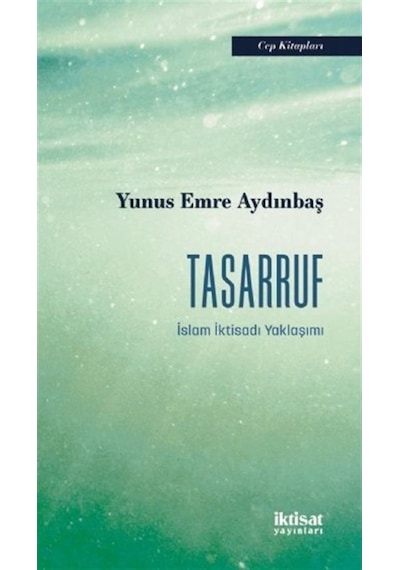Tasarruf - İslam İktisadı Yaklaşımı - Yunus Emre Aydınbaş - İktisat Yayınları