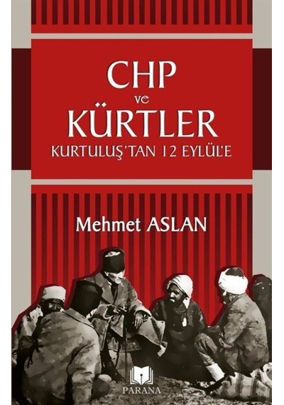 CHP ve Kürtler-Kurtuluş'tan 12 Eylül'e - Mehmet Aslan - Parana