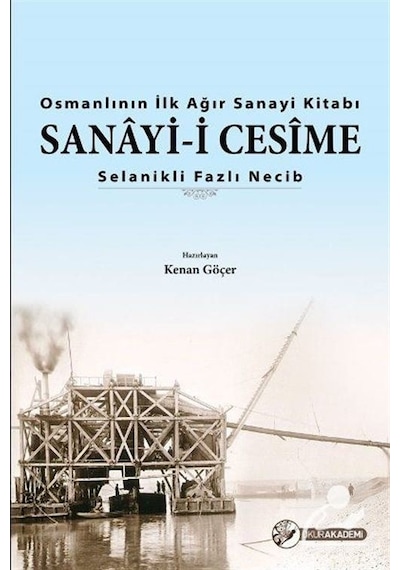Osmanlı'nın İlk Ağır Sanayi Kitabı-Sanayi-i Cesime - Fazlı Necib - Okur Akademi
