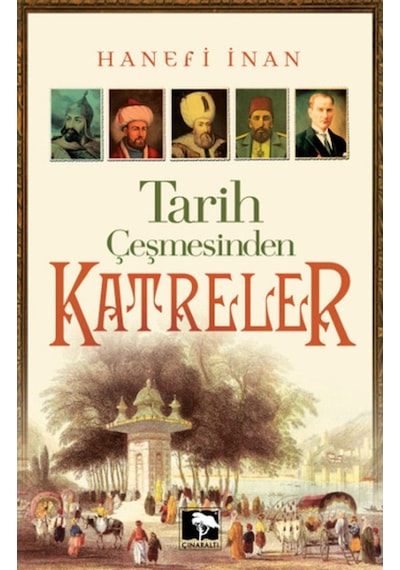 Tarih Çeşmesinden Katreler - Hanefi İnan - Çınaraltı Yayınları