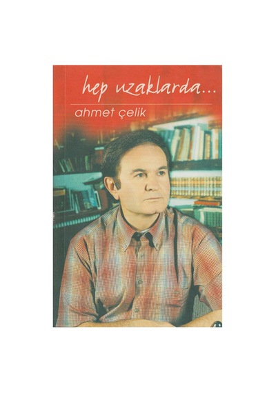 Hep Uzaklarda - Ahmet Çelik İlk Baskı 2005