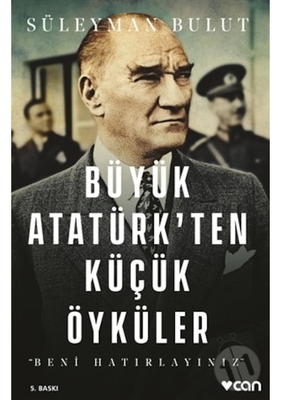 Büyük Atatürk'ten Küçük Öyküler - Süleyman Bulut - Can Yayınları