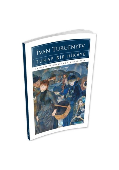 Tuhaf Bir Hikaye - İvan Turgenyev - Maviçatı (dünya Klasikleri)