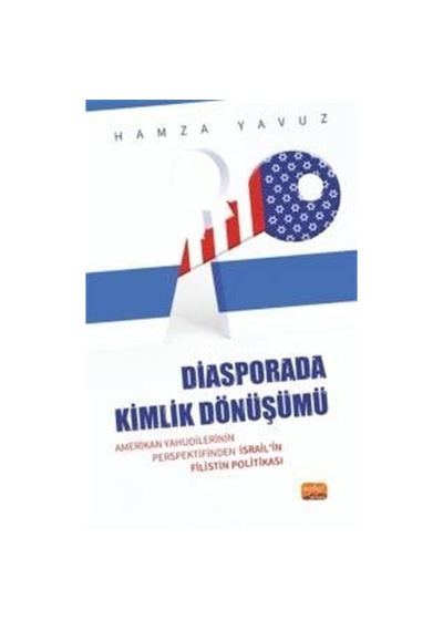 Diasporada Kimlik Dönüşümü - Amerikan Yahudilerinin Perspektifinden İsrail'in Filistin Politikası - Hamza Yavuz - Nobel Bilimsel Eserler