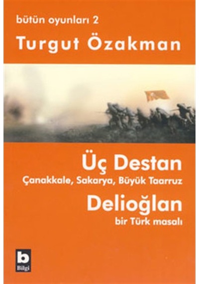 Bütün Oyunları 2 - Üç Destan - Turgut Özakman - Bilgi Yayınevi