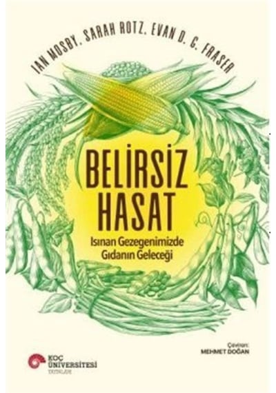 Belirsiz Hasat  - Isınan Gezegenimizde Gıdanın Geleceği  - Evan D. G. Fraser  - Koç Üniversitesi Yayınları