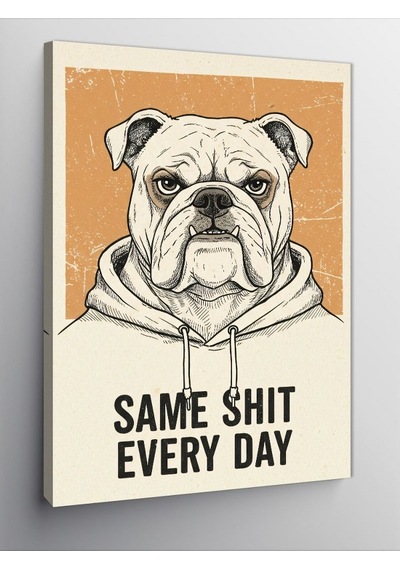 Kanvas Tablo Same Shit Every Day Bulldog 50cmx70cm