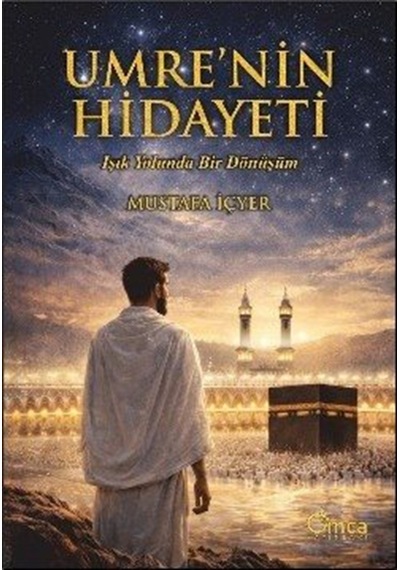Umrenin Hidayeti & Işık Yolunda Bir Dönüşüm / Mustafa İçyer