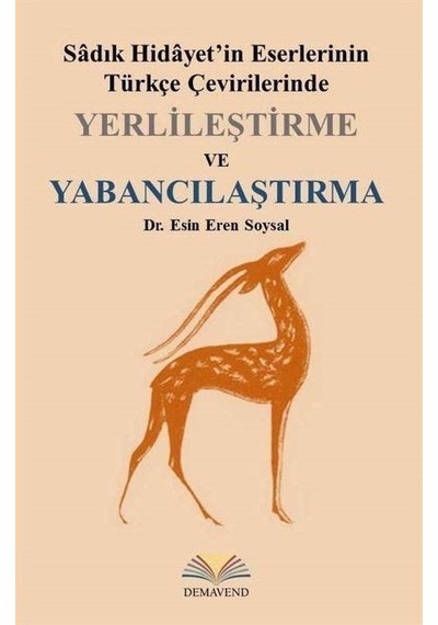 Yerlileştirme ve Yabancılaştırma  - Sadık Hidayet'in Eserlerinin Türkçe Çevirilerinde  - Esin Eren Soysal  - Demavend