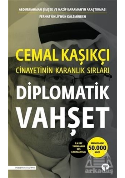 Diplomatik Vahşet-Cemal Kaşıkçı Cinayetinin Karanlık Sırları - Ferhat Ünlü -  Abdurrahman Şimşek - Turkuvaz Kitap