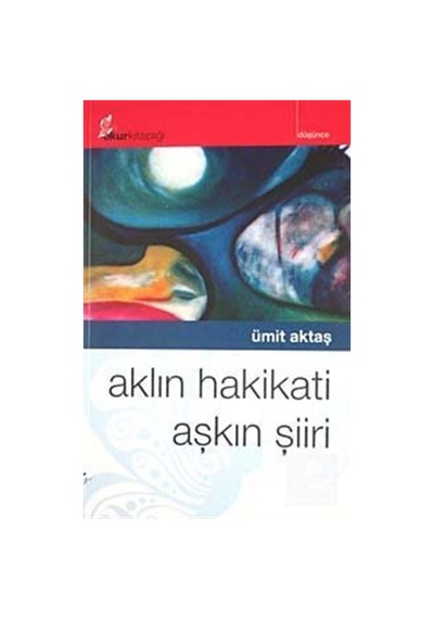 Aklın Hakikati Aşkın Şiiri - Ümit Aktaş - Okur Kitaplığı