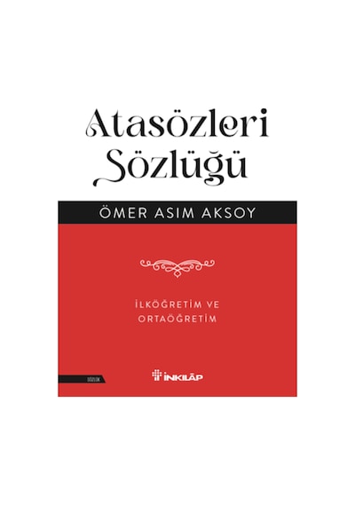 Atasözleri Sözlüğü - İlköğretim ve Ortaöğretim - Ömer Asım Aksoy - İnkılap Kitabevi