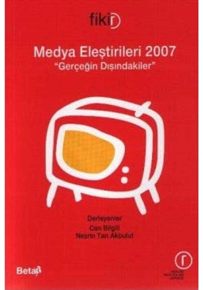Medya Eleştirileri 2007 Gerçeğin Dışındakiler - Can Bilgili - Nesrin Tan Akbulut