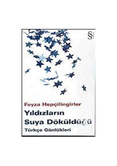 Yıldızların Suya Döküldüğü-Türkçe Günlükleri - Feyza Hepçilingirler - Everest Yayınları