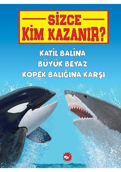 Katil Balina Büyük Beyaz Köpek Balığına Karşı-Sizce Kim Kazanır? - Jerry Pallotta - Beyaz Balina Yayınları