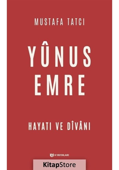 Yunus Emre: Hayatı ve Divanı - Mustafa Tatcı - H Yayınları