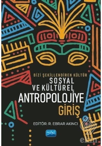 Bizi Şekillendiren Kültür Sosyal ve Kültürel Antropolojiye Giriş- Nobel Akademik Yayıncılık