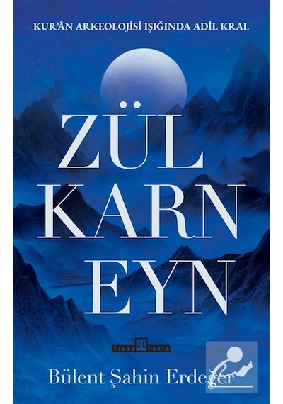Zülkarneyn & Zülkarneyn Kur'an Arkelojisi Işığında Adil Bir Kr...