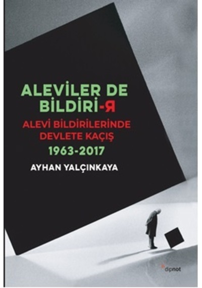 Aleviler de Bildirir-Alevi Bildirilerinde Devlete Kaçış 1963-2017 - Ayhan Yalçınkaya - Dipnot