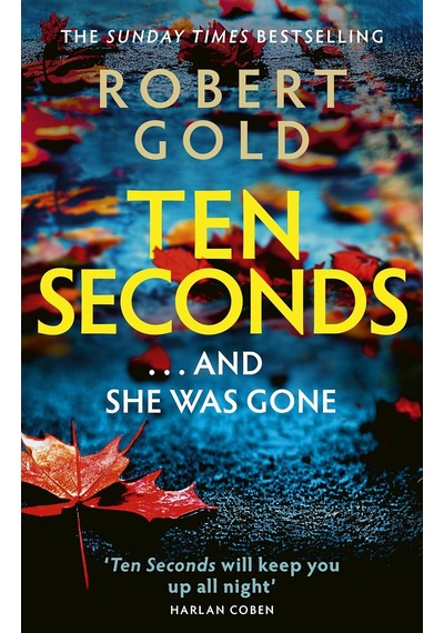 Ten Seconds: 'a Gripping Thriller That Twists And Turns' Harlan Coben