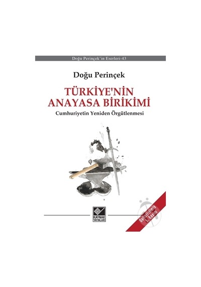 Türkiye' nin Anayasa Birikimi  - Cumhuriyetin Yeniden Örgütlenmesi - Doğu Perinçek - Kaynak Yayınları
