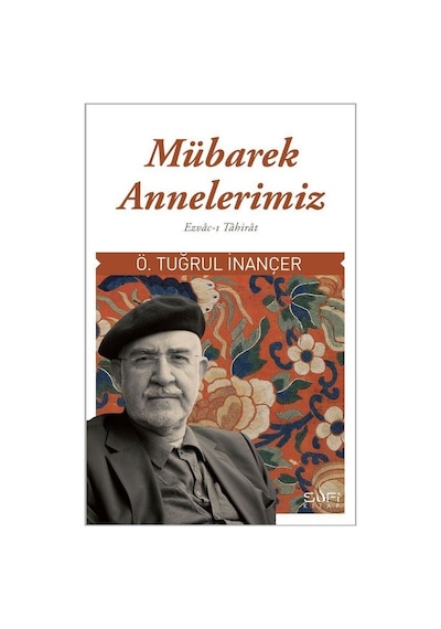 Mübarek Annelerimiz: Ezvac-ı Tahirat - Ö. Tuğrul İnançer - Sufi Kitap