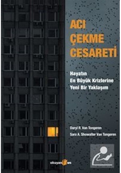 Acı Çekme Cesareti: Hayatın En Büyük Krizlerine Yeni Bir Yakla...