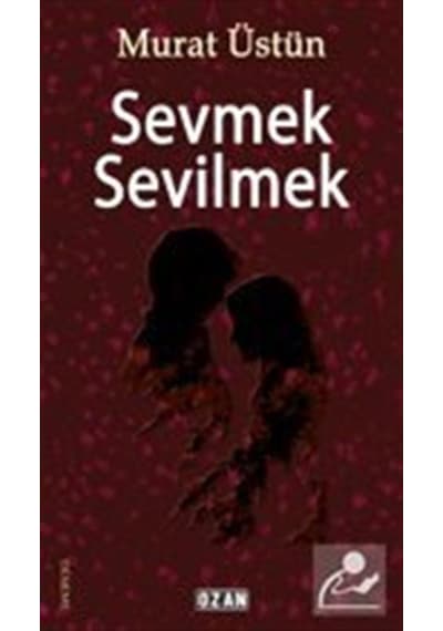 Sevmek Sevilmek / Murat Üstün
