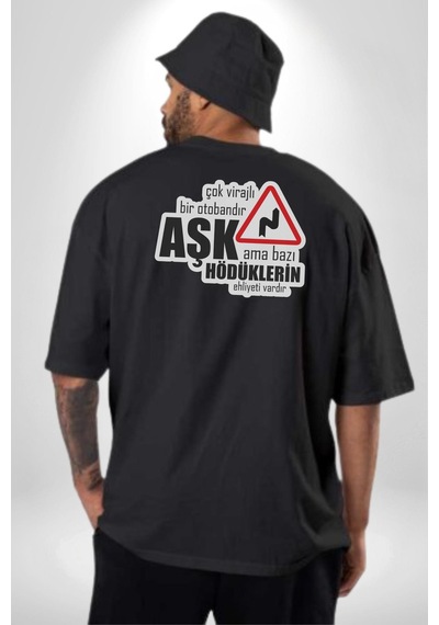 Çok Virajlı Bir Otabandır Aşk, Ama Bazı Hödüklerin Ehliyeti Vardır Yazılı Pamuklu Kadın Erkek Oversize Sırt Dijital Baskılı Siyah T-shirt Siyah