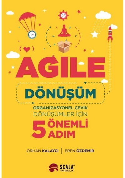 Agile: Dönüşüm - Organizasyonel Çevik Dönüşümler İçin 5 Önemli Adım - Orhan Kalaycı -  Eren Özdemir - Scala Yayıncılık