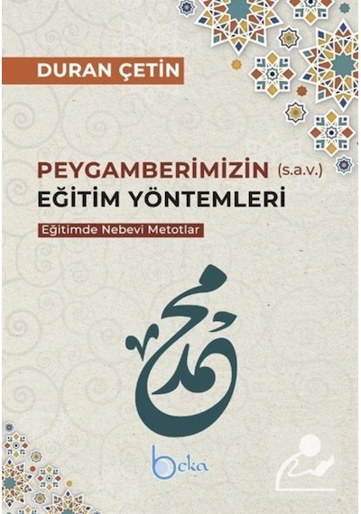 Peygamberimizin Eğitim Yöntemleri - Eğitimde Nebevi Metotlar - Duran Çetin - Beka Yayınları