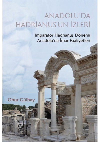 Anadolu'da Hadrianus'un İzleri - Onur Gülbay - Sakin Kitap