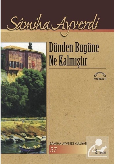 Dünden Bugüne Ne Kalmıştır? - Samiha Ayverdi - Kubbealtı Neşriyatı