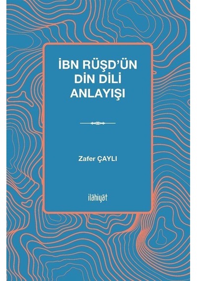 İbn Rüşd'ün Din Dili Anlayışı / Zafer Çaylı