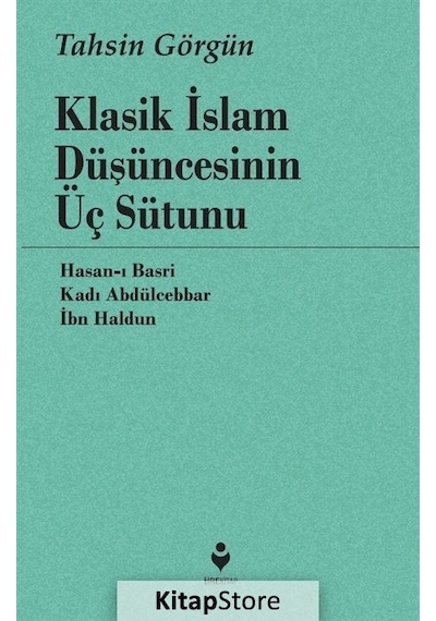 Klasik İslam Düşüncesinin Üç Sütunu / Tahsin Görgün
