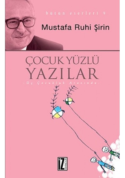 Çocuk Yüzlü Yazılar - Mustafa Ruhi Şirin - İz Yayıncılık