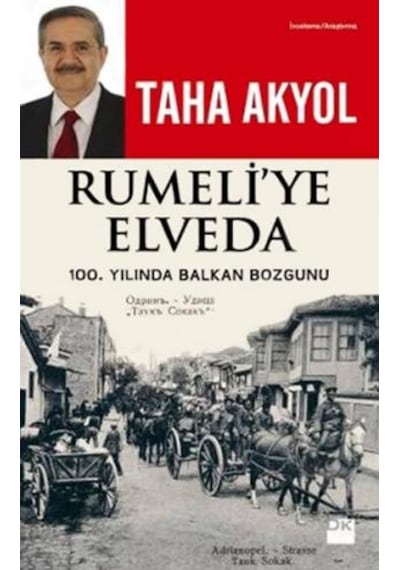 Rumeli'ye Elveda: 100. Yılında Balkan Bozgunu - Taha Akyol - Doğan Kitap