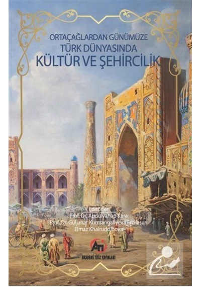 Orta Çağlardan Günümüze Türk Dünyasında Kültür ve Şehircilik U...