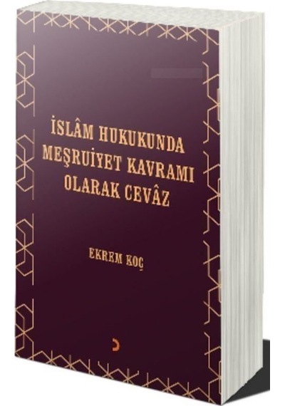 İslâm Hukukunda Meşruiyet Kavramı Olarak Cevâz / Ekrem Koç