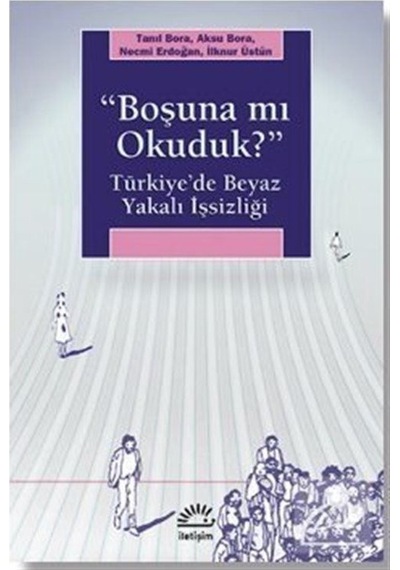 Boşuna Mı Okuduk Türkiye'de Beyaz Yakalı Işsizliği Tanıl