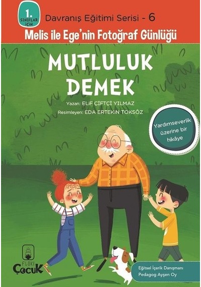 Mutluluk Demek - 1. Sınıflar İçin Davranış Eğitimi Serisi 6 - Melis ile Ege'nin Fotoğraf Günlüğü - Elif Çiftçi Yılmaz - Floki Çocuk