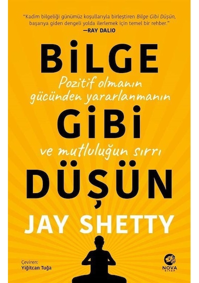 Bilge Gibi Düşün: Pozitif Olmanın Gücünden Yararlanmanın ve Mutluluğun Sırrı - Jay Shetty - Nova Kitap