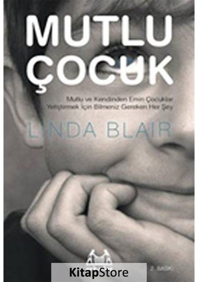 Mutlu Çocuk - Mutlu ve Kendinden Emin Çocuklar Yetiştirmek İçin Bilmeniz Gereken Herşey - Linda Blair - Arkadaş Yayıncılık