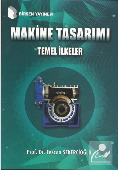 Makine Tasarımı Temel Ilkeler / Prof. Dr. Tezcan Şekercioğlu