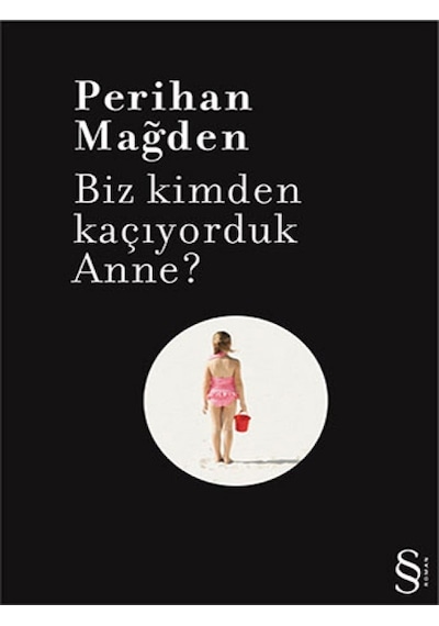 Biz Kimden Kaçıyorduk Anne? - Perihan Mağden - Everest Yayınları